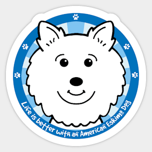 Life is Better With an American Eskimo Dog Sticker